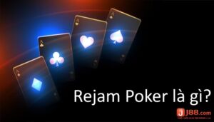 Rejam Poker là gì? Thời điểm phù hợp thực hiện Rejam Poker