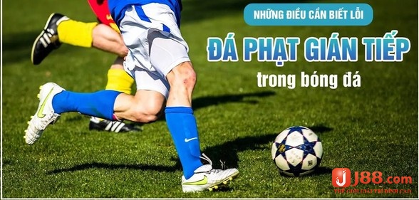 Cùng nhà cái chúng tôi tìm hiểu về tình huống đá phạt gián tiếp nhé