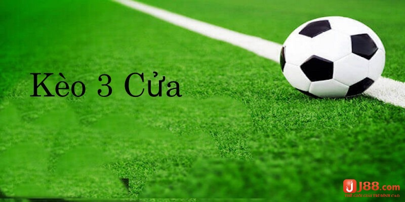 Tìm hiểu kèo 3 cửa là gì cùng cách để chơi kèo 3 cửa hiệu quả nhất