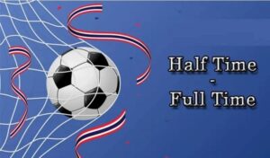 Kèo Half Time/Full Time là gì? Hướng dẫn cược kèo chuẩn
