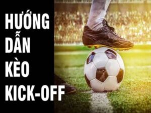 Kèo Kick Off là gì? Hướng dẫn cách đọc kèo đơn giản từ A-Z